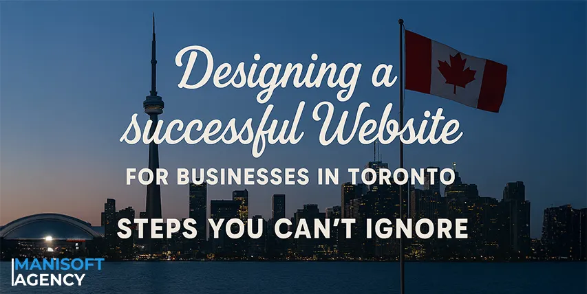 طراحی یک وب‌سایت موفق برای کسب‌وکارها در تورنتو: گام‌هایی که نباید نادیده بگیرید
